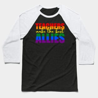 LGBTQ Ally t-shirts for teachers Teachers Make The Best Allies Baseball T-Shirt